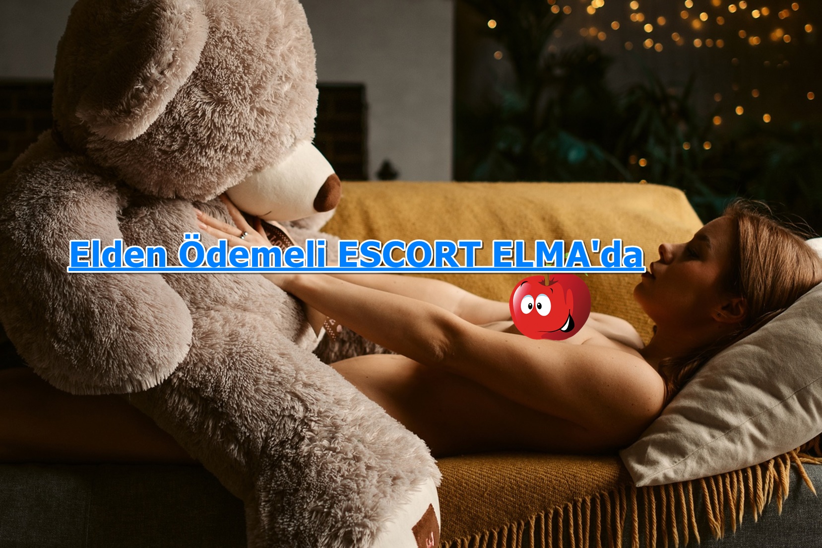 Topless woman lying on a sofa with a large teddy bear; bold blue banner text reads 'Elden Ödemeli ESCORT ELMA'da' with a cartoon red apple sticker.